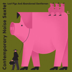 Contemporary Noise Sextet - "Lost Pigs And Abandoned Gentlemen" LP - sunburst