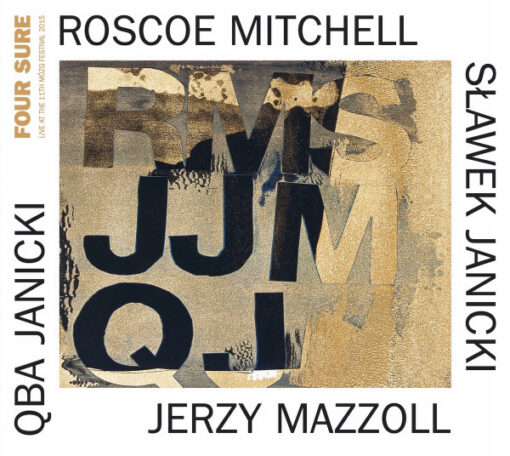 Roscoe Mitchell, Jerzy Mazzoll, Sławek Janicki, Qba Janicki - "Four Sure – Live At The 11th Mózg Festival 2015"